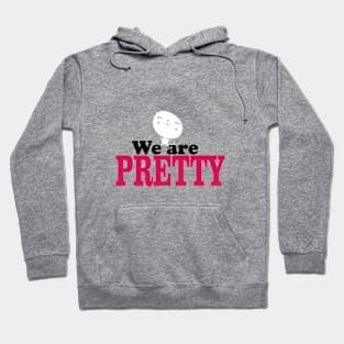 we are Pretty Hoodie